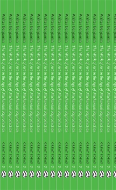 The Work of Art in the Age of Mechanical Reproduction - Penguin Great Ideas