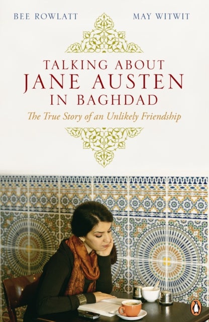 Talking About Jane Austen in Baghdad - The True Story of an Unlikely Friendship