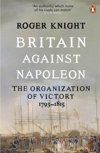 Britain Against Napoleon - The Organization of Victory, 1793-1815