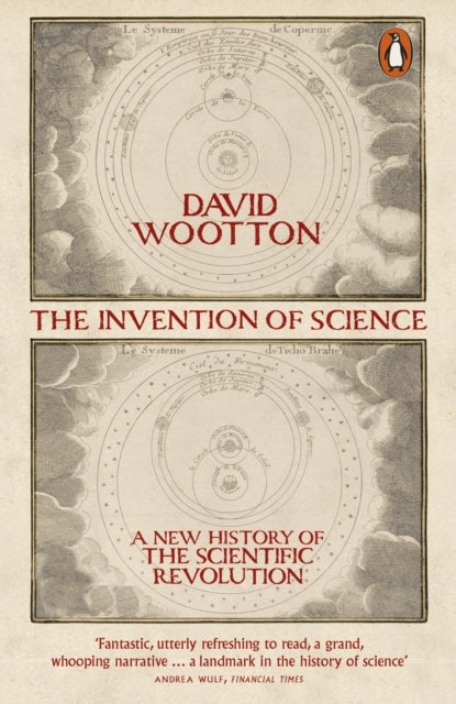 The Invention of Science - A New History of the Scientific Revolution