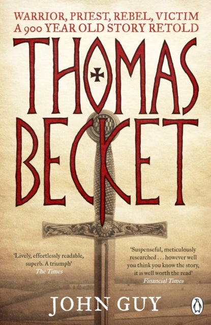 Thomas Becket - Warrior, Priest, Rebel, Victim: A 900-Year-Old Story Retold