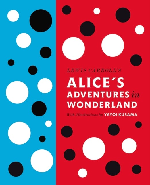 Bilde av Lewis Carroll&#039;s Alice&#039;s Adventures In Wonderland: With Artwork By Yayoi Kusama Av Lewis Carroll
