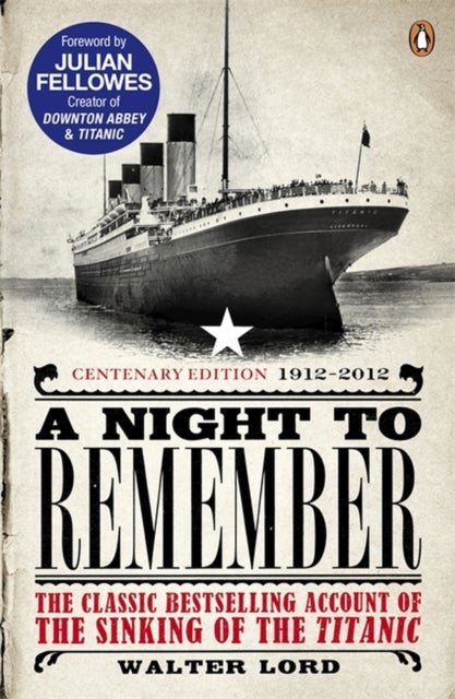 A Night to Remember - The Classic Bestselling Account of the Sinking of the Titanic