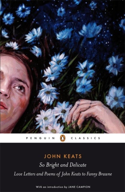 Bilde av So Bright And Delicate: Love Letters And Poems Of John Keats To Fanny Brawne Av Jane Campion, John Keats