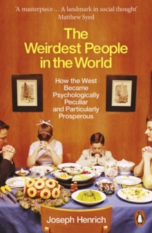 The Weirdest People in the World - How the West Became Psychologically Peculiar and Particularly Prosperous