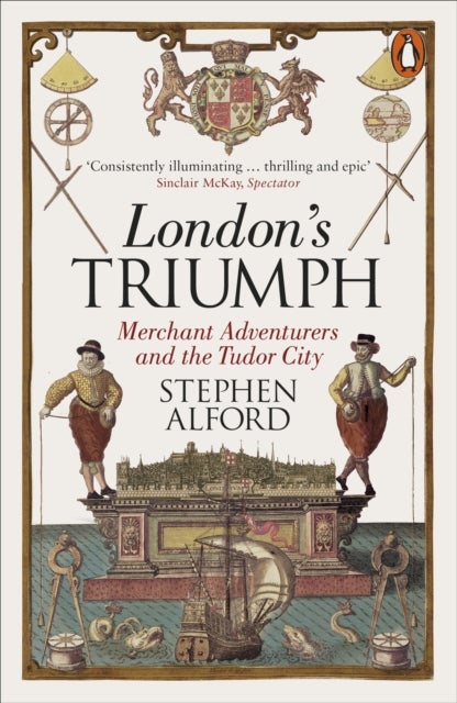 London's Triumph - Merchant Adventurers and the Tudor City