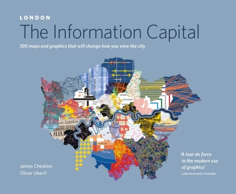 LONDON: The Information Capital - 100 maps and graphics that will change how you view the city