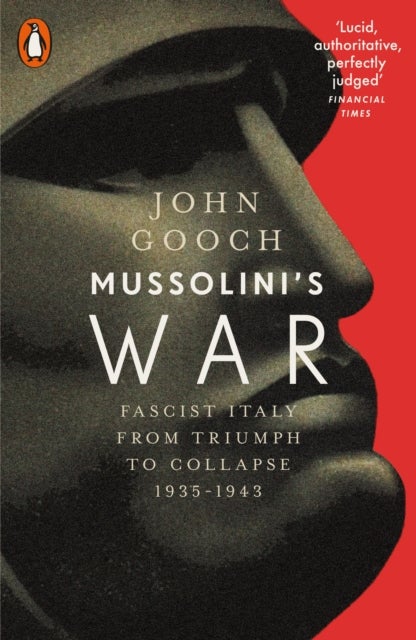 Mussolini's War - Fascist Italy from Triumph to Collapse, 1935-1943