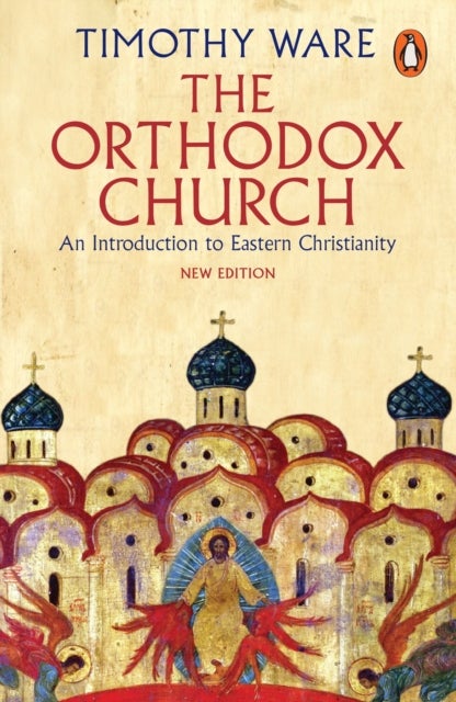 The Orthodox Church - An Introduction to Eastern Christianity