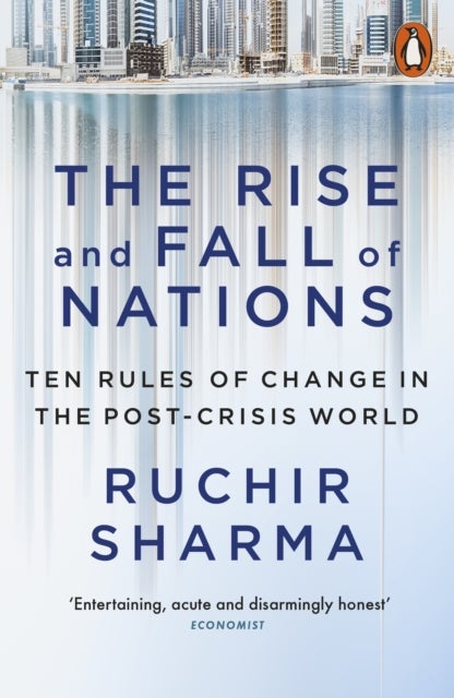 The Rise and Fall of Nations - Ten Rules of Change in the Post-Crisis World