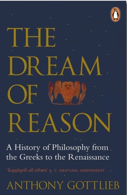 The Dream of Reason - A History of Western Philosophy from the Greeks to the Renaissance