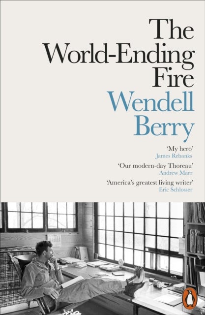 The World-Ending Fire - The Essential Wendell Berry