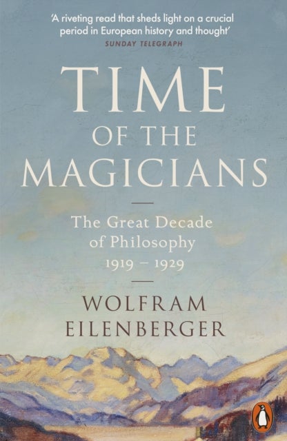 Time of the Magicians - The Great Decade of Philosophy, 1919-1929