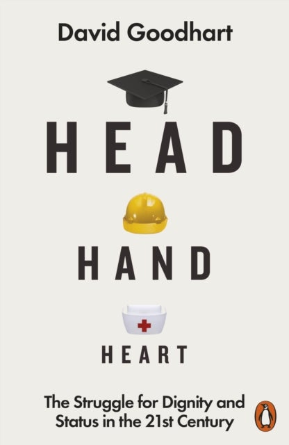 Head Hand Heart - The Struggle for Dignity and Status in the 21st Century