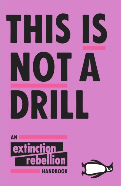 This Is Not A Drill - the Extinction Rebellion handbook