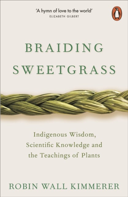 Braiding Sweetgrass - Indigenous Wisdom, Scientific Knowledge and the Teachings of Plants