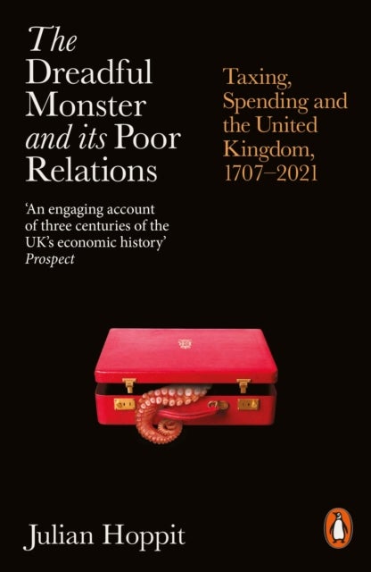 The Dreadful Monster and its Poor Relations - Taxing, Spending and the United Kingdom, 1707-2021