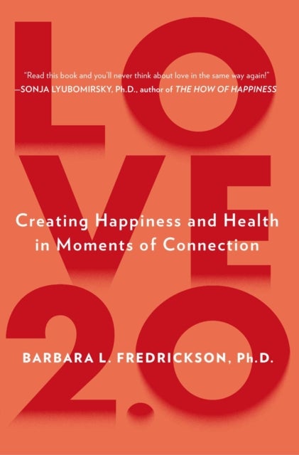 Love 2.0 - Finding Happiness and Health in Moments of Connection
