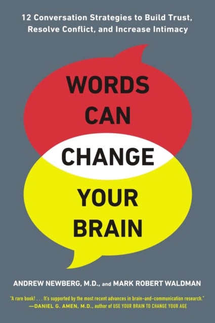 Words Can Change Your Brain - 12 Conversation Strategies to Build Trust, Resolve Conflict, and Increase Intimacy