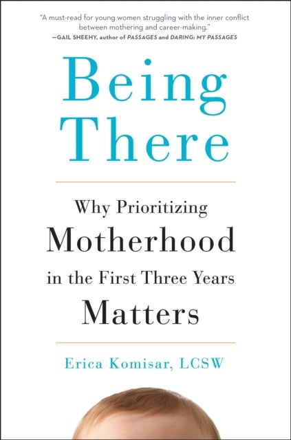 Being There - Why Prioritizing Motherhood in the First Three Yea