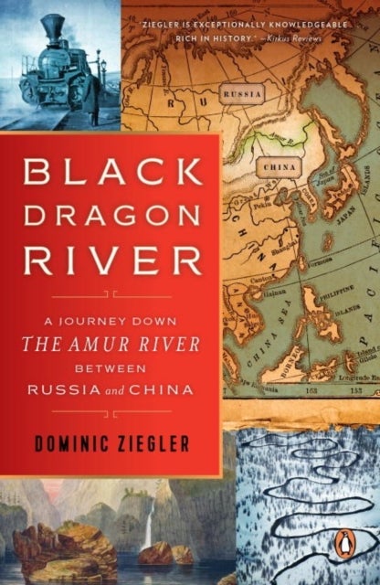 Black Dragon River - A Journey Down the Amur River Between Russia and China