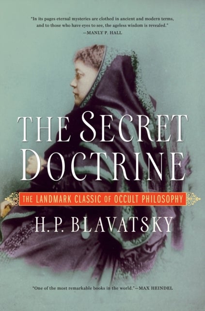 The Secret Doctrine - The Landmark Classic of Occult Philosophy
