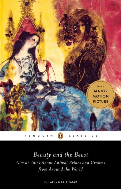Beauty and the Beast - Classic Tales About Animal Brides and Grooms from Around the World