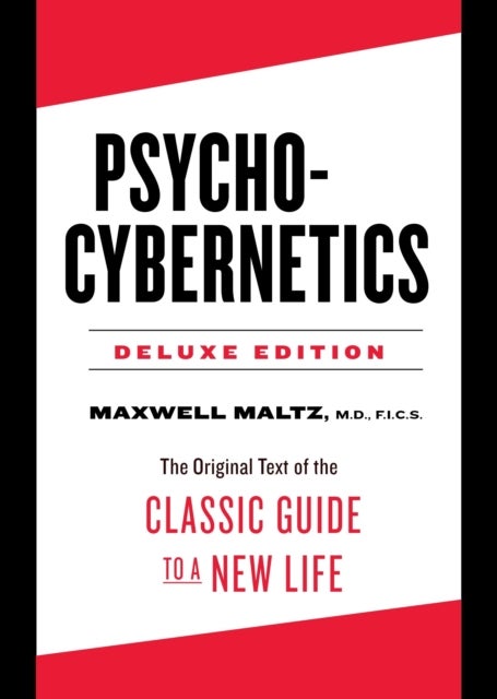 Psycho-Cybernetics Deluxe Edition - The Original Text of the Classic Guide to a New Life
