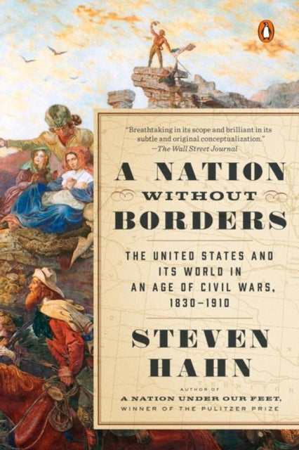 A Nation Without Borders - The United States and Its World in an Age of Civil Wars, 1830-1910