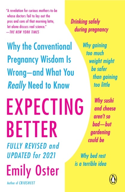 Expecting Better - Why the Conventional Pregnancy Wisdom Is Wrong--and What You Really Need to Know