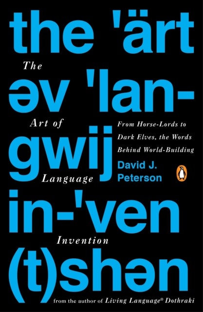 The Art Of Language Invention - From Horse-Lords to Dark Elves to Sand Worms, the Words Behind World-Building