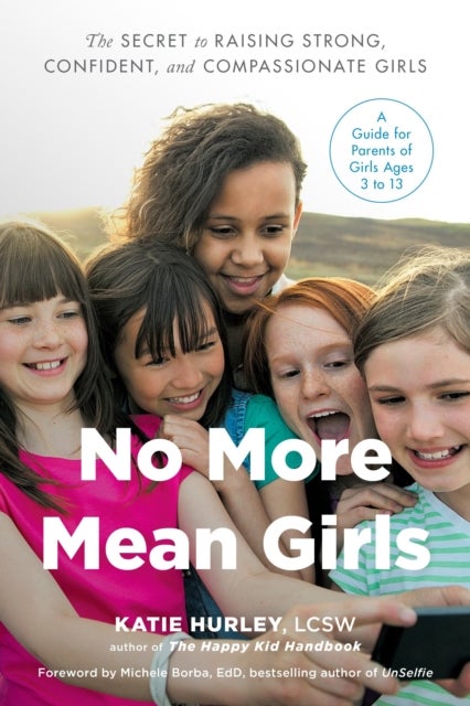 No More Mean Girls - The Secret to Raising Strong, Confident, and Compassionate Girls