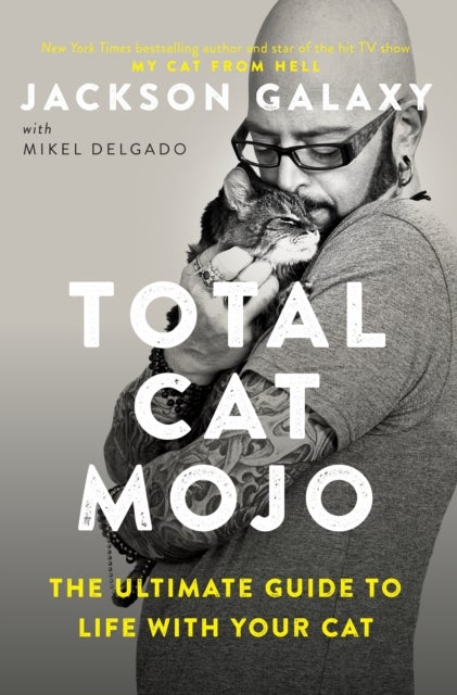 Total Cat Mojo - The Ultimate Guide to Life with Your Cat