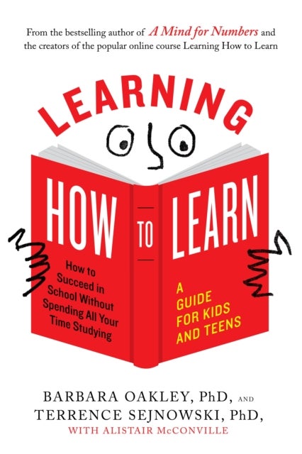 Learning How to Learn - How to Succeed in School without Spending All Your Time Studying: a Guide for Kids and Teens