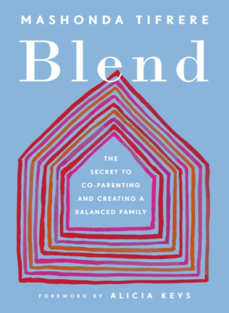 Blend - The Secret to Co-Parenting and Creating a Balanced Family