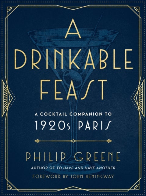 A Drinkable Feast - A Cocktail Companion to 1920s Paris