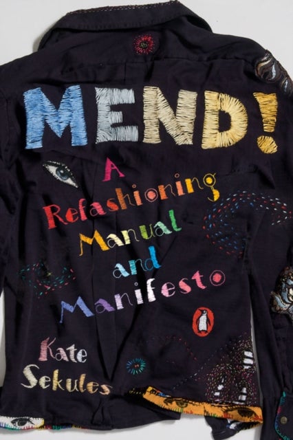 Mend! - a refashioning manual and manifesto