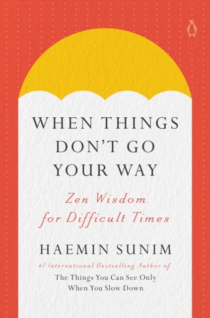 When Things Don't Go Your Way - Zen Wisdom for Difficult Times