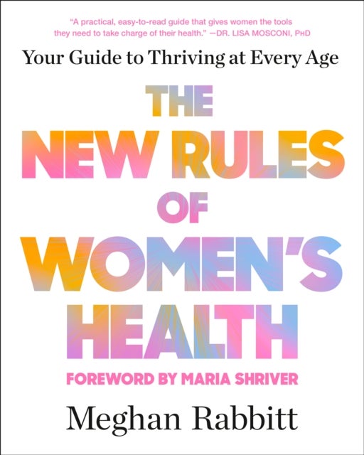 The New Rules of Women's Health - Your Guide to Thriving at Every Age
