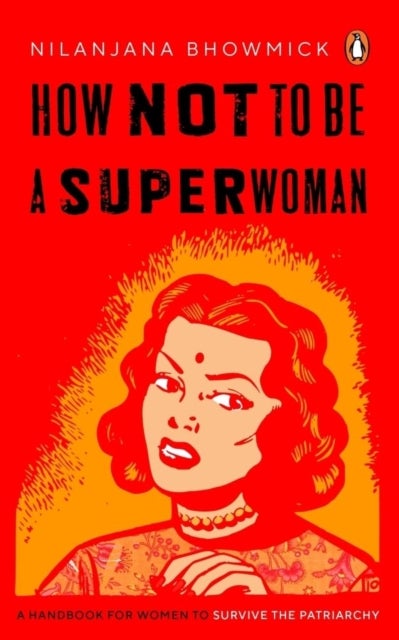 How Not to Be a Superwoman - A Handbook for Women to Survive the Patriarchy