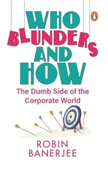 Who Blunders and How - The Dumb Side of the Corporate World