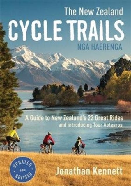 The New Zealand Cycle Trails Nga Haerenga - A Guide to New Zealand's Great Rides
