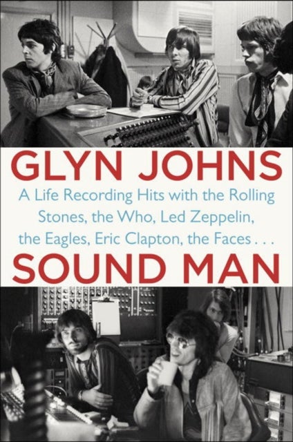 Sound Man - A Life Recording Hits with the Rolling Stones, The Who, Led Zeppelin, The Eagles, Eric Clapton, The