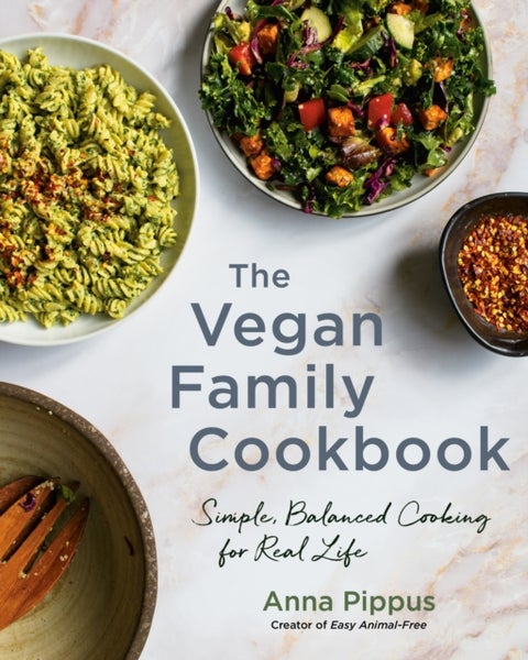The Vegan Family Cookbook - Simple, Balanced Cooking for Real Life