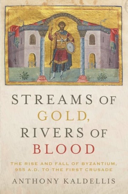 Bilde av Streams Of Gold, Rivers Of Blood Av Anthony (professor Of Greek And Latin Professor Of Greek And Latin Ohio State University) Kaldellis