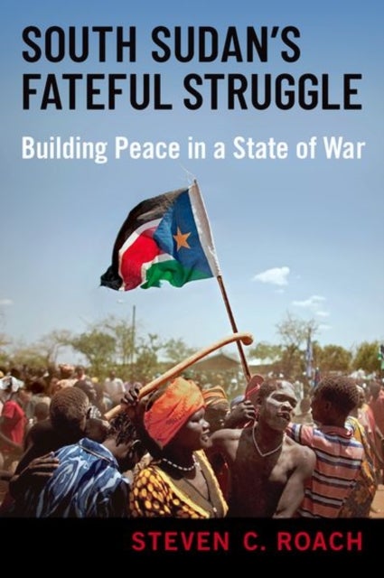 Bilde av South Sudan&#039;s Fateful Struggle Av Steven C. (professor Of International Relations Professor Of International Relations University Of South Florid