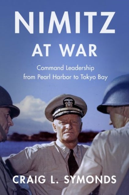 Bilde av Nimitz At War Av Craig L. (class Of &#039;57 Chair In Naval History Class Of &#039;57 Chair In Naval History U.s. Naval Academy) Symonds