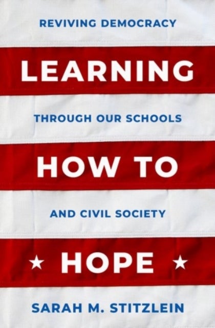 Learning How to Hope - Reviving Democracy through our Schools and Civil Society