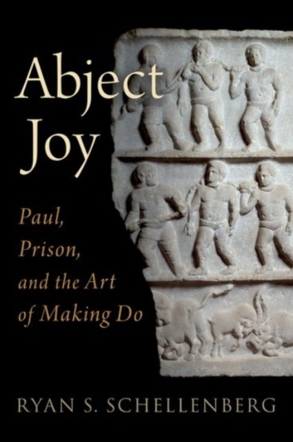 Abject Joy - Paul, Prison, and the Art of Making Do