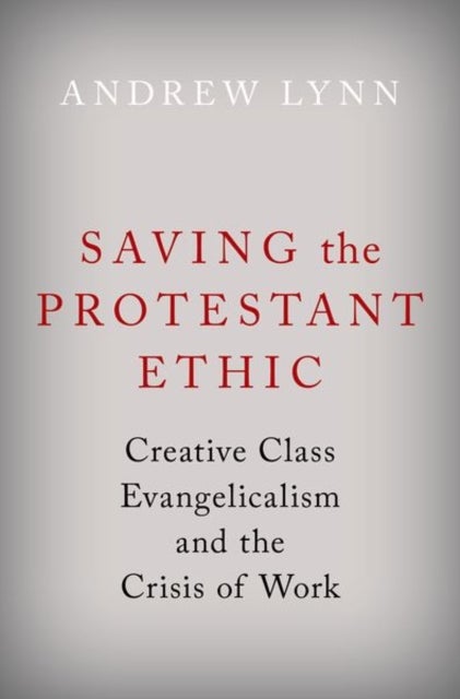 Bilde av Saving The Protestant Ethic Av Andrew (postdoctoral Fellow Postdoctoral Fellow University Of Virginia) Lynn